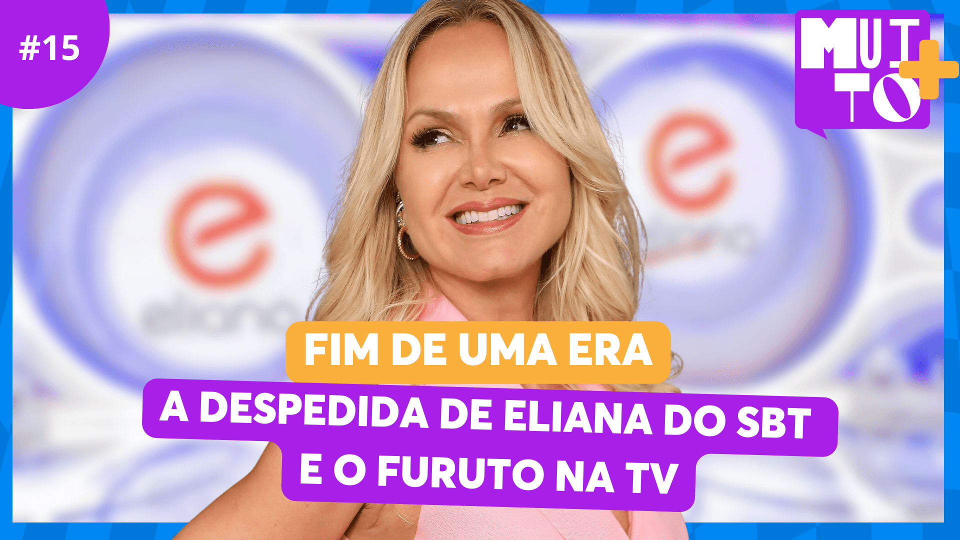 Muito+ repercute a despedida de Eliana do SBT e futuro da loira na TV