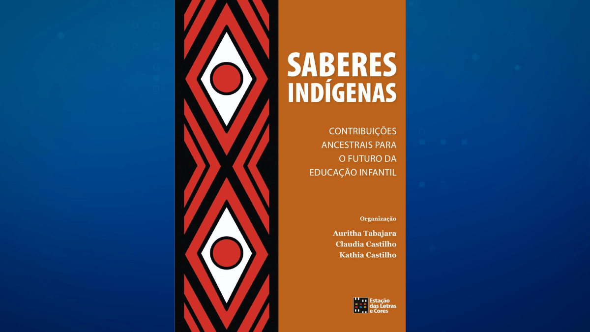 Livro "Saberes Indígenas": 21 autores refletem sobre educação e ancestralidade