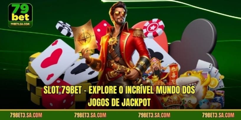 Slot 79BET – Explore o incrível mundo dos jogos de jackpot