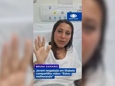 VÍDEO: Bruna Damaris, resgatada em Ilhabela, diz que "está melhorando"