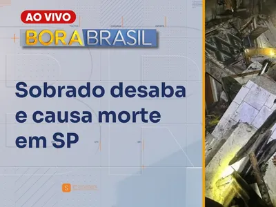 Bora Brasil AO VIVO: Cortiço desaba em SP e deixa ao menos um morto