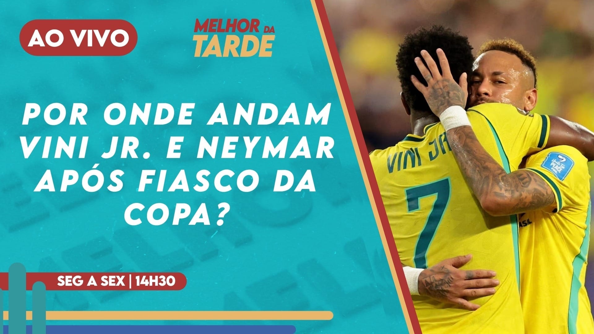 Melhor da Tarde: Por onde andam Vini Jr. e Neymar após fiasco da Copa?