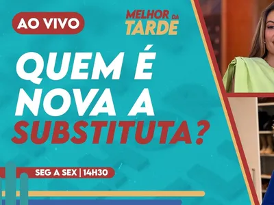 Melhor da Tarde AO VIVO: Substituta de Ana Maria e Patrícia é definida