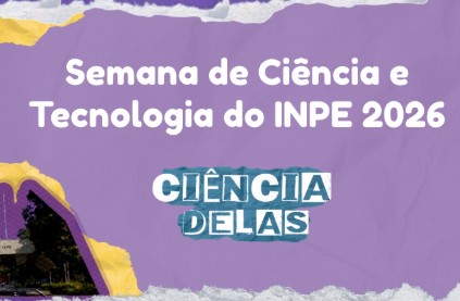 Evento "Ciência Delas", do INPE, promove atividades gratuitas em SJCampos