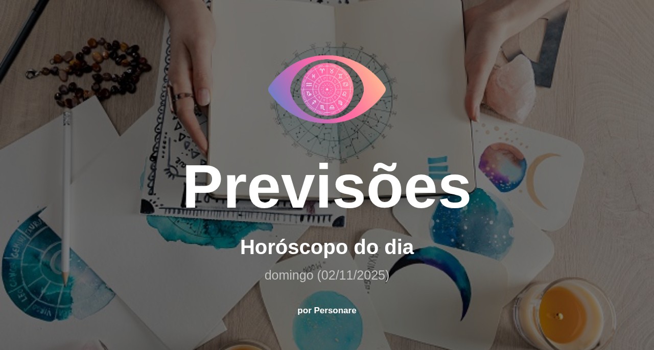 Horóscopo do dia: previsões dos signos para hoje, domingo (02/11/2025)