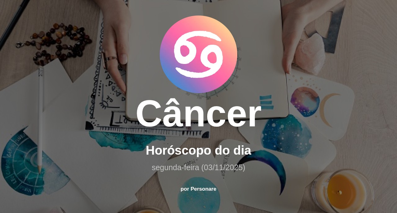 Horóscopo de Câncer: veja a previsão para hoje, segunda-feira (03/11/2025)