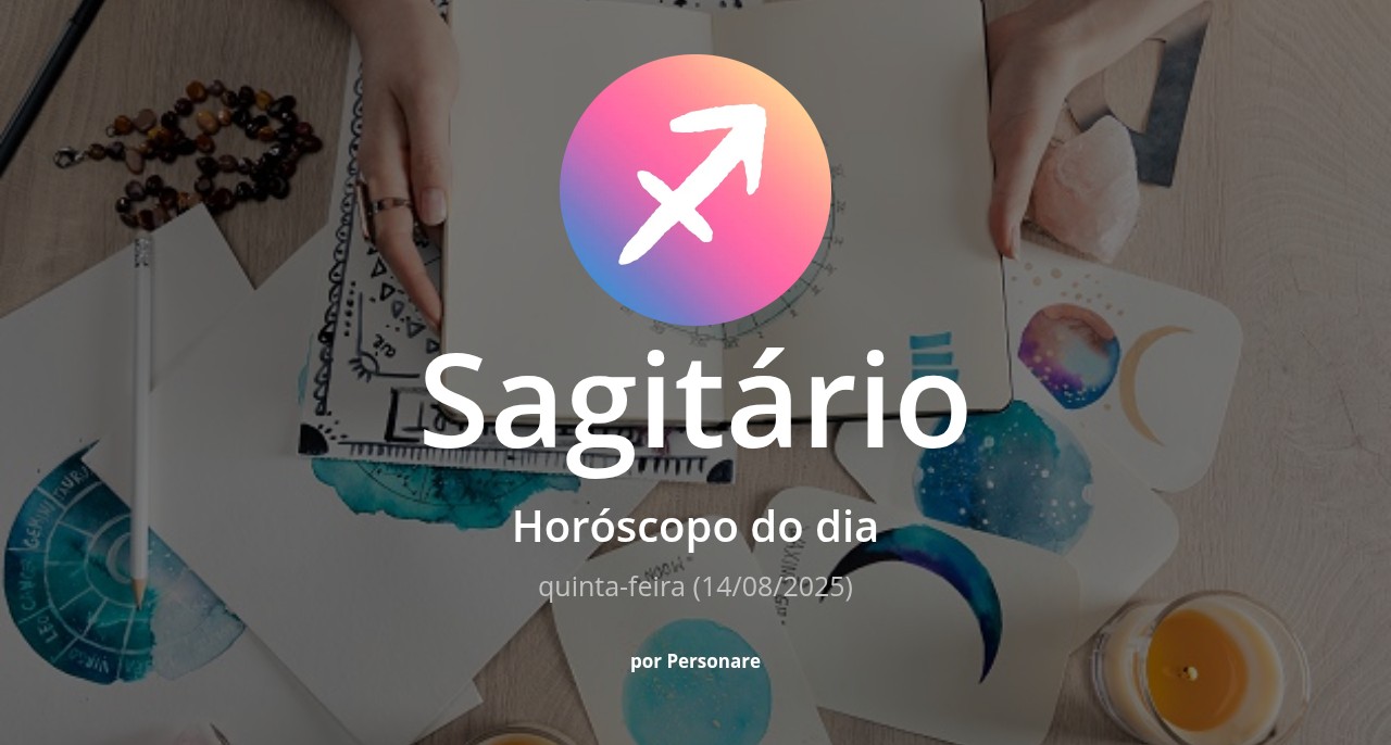 Horóscopo de Sagitário: veja a previsão para hoje, quinta-feira (14/08/2025)