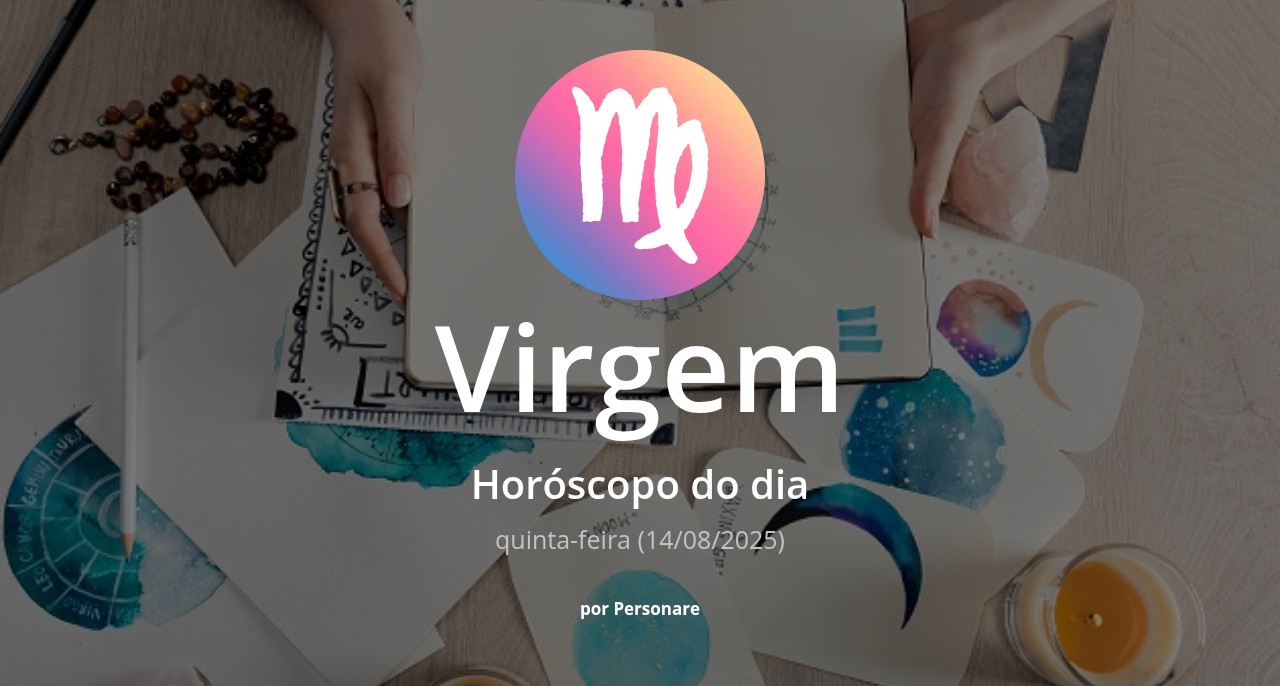Horóscopo de Virgem: veja a previsão para hoje, quinta-feira (14/08/2025)