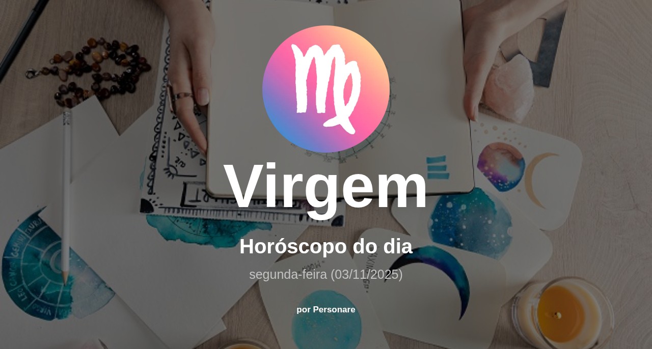 Horóscopo de Virgem: veja a previsão para hoje, segunda-feira (03/11/2025)